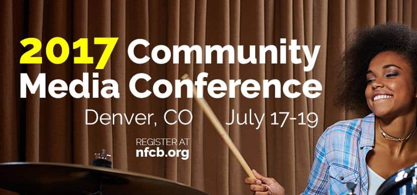2017 Community Media Conference. Denver, CO. July 17-19